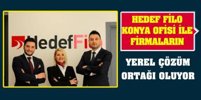 Hedef Filo Konya ofisi ile firmaların yerel çözüm ortağı oluyor