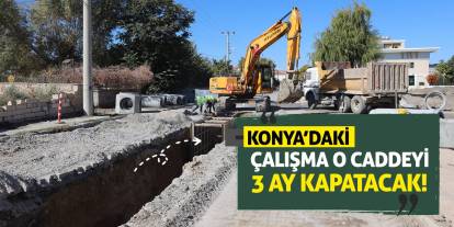 Konya'daki Çalışma O Caddeyi 3 Ay Kapatacak!