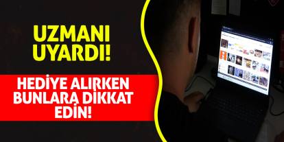 Uzmanı uyardı! Hediye alırken bunlara dikkat edin!