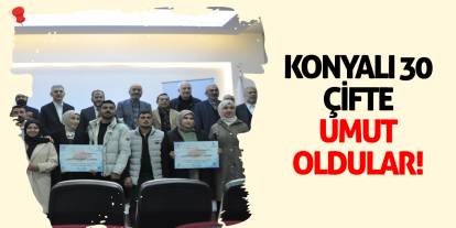 Konyalı 30 çifte umut oldular!