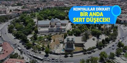 Konyalılar Dikkat! Bir Anda Sert Düşecek!