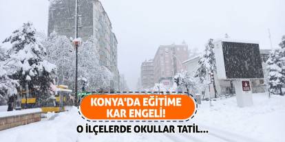 Konya'da Eğitime Kar Engeli! O İlçelerde Okullar Tatil...