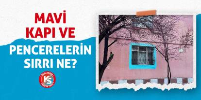 Mavi Kapı ve Pencerelerin Sırrı Ne?