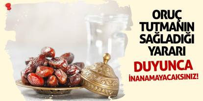 Oruç tutmanın insan vücuduna sağladığı yararı duyunca inanamayacaksınız!