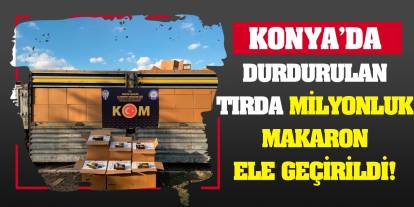 Konya'da durdurulan tırda milyonluk makaron ele geçirildi!