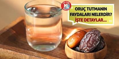 Oruç Tutmanın Faydaları Nelerdir? İşte Detaylar...