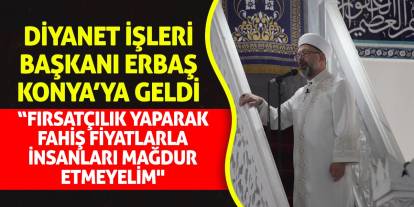 Diyanet İşleri Başkanı Erbaş'tan fırsatçılara tepki yağmuru!