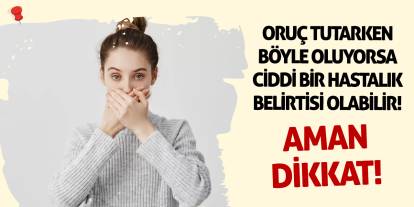 Aman dikkat! Oruç tutarken böyle oluyorsa ciddi bir hastalık belirtisi olabilir!