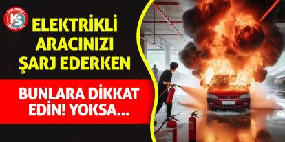 Elektrikli Aracınızı Şarj Ederken Bunlara Dikkat Edin! Yoksa...