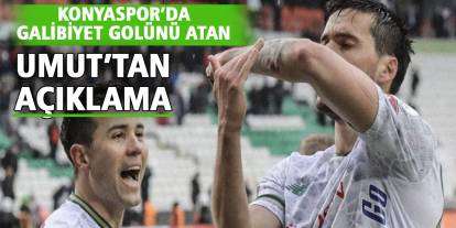 Konyaspor’da galibiyet golünü atan Umut’tan açıklama