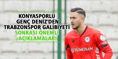 Konyasporlu genç Deniz'den Trabzonspor galibiyeti sonrası önemli açıklamalar!