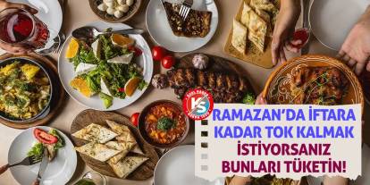 Ramazan'da iftara kadar tok kalmak istiyorsanız bunları tüketin!