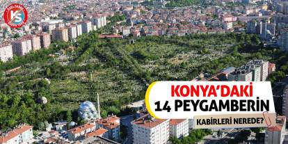 Konya’daki 14 Peygamberin Kabirleri Nerede?