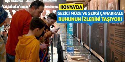 Konya'da Gezici Müze ve Sergi Çanakkale Ruhunun İzlerini Taşıyor!