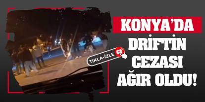 Konya'da driftin cezası ağır oldu!