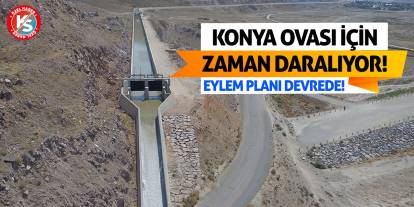 Konya Ovası İçin Zaman Daralıyor! Eylem Planı Devrede!