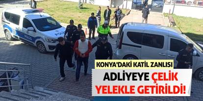 Konya'daki katil zanlısı adliyeye çelik yelekle getirildi!