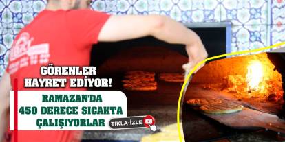 Görenler hayret ediyor! Ramazan'da 450 derece sıcakta çalışıyorlar