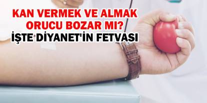 Kan Vermek ve Almak Orucu Bozar mı? İşte Diyanet'in Fetvası