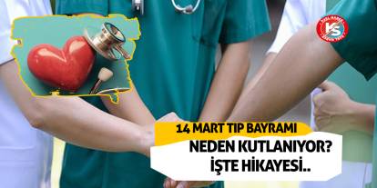 14 Mart Tıp Bayramı Neden Kutlanıyor? İşte Hikayesi...