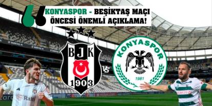 Konyaspor- Beşiktaş maçı öncesi önemli açıklama!