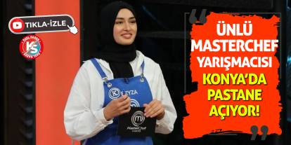 Ünlü MasterChef yarışmacısı Konya'da pastane açıyor!