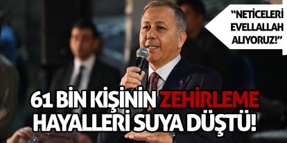 61 bin kişinin zehirleme hayalleri suya düştü!