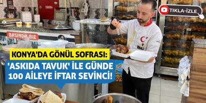 Konya'da Gönül Sofrası: 'Askıda Tavuk' ile Günde 100 Aileye İftar Sevinci!