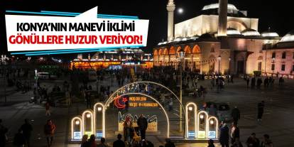 Konya’nın manevi iklimi gönüllere huzur veriyor!