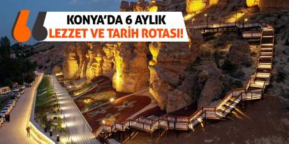 Konya’da 6 Aylık Lezzet Ve Tarih Rotası!