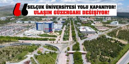 Selçuk Üniversitesi Yolu Kapanıyor! Ulaşım Güzergahı Değişiyor!