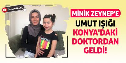 Minik Zeynep'e Umut Işığı Konya'daki Doktordan Geldi!