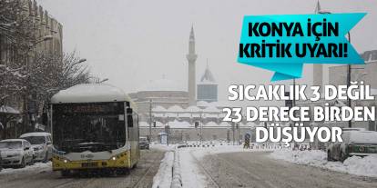 Konya için uyarı! Sıcaklık 3 değil 23 derece birden düşecek!