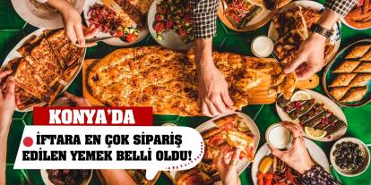 Konya’da iftara en çok sipariş edilen yemek belli oldu!