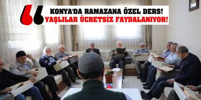 Konya'da Ramazana özel ders! Yaşlılar ücretsiz faydalanıyor!