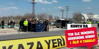 Konya'da tır ile minibüs birbirine girdi! 1 ölü 4 yaralı!