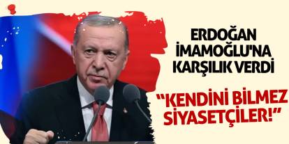 Erdoğan İmamoğlu'na karşılık verdi: Kendini bilmez siyasetçiler!