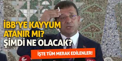 İBB'ye kayyum atanır mı? Şimdi ne olacak!?