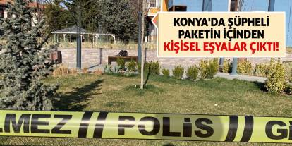 Konya'da şüpheli paketin içinden kişisel eşyalar çıktı!