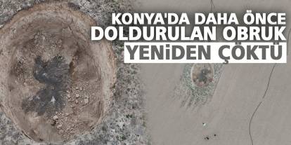 Konya'da daha önce doldurulan obruk yeniden çöktü