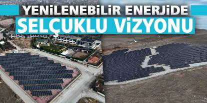 Yenilenebilir Enerjide Selçuklu Vizyonu