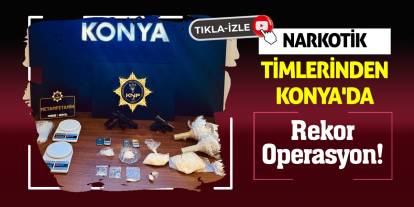 Narkotik Timlerinden Konya'da Rekor Operasyon!