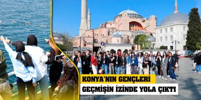 Konya’nın Gençleri Geçmişin İzinde Yola Çıktı
