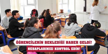 Öğrencilerin beklediği haber geldi! Hesaplarınızı kontrol edin!