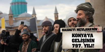 Hazreti Mevlana'nın Konya'ya gelişinin 797. yılı!
