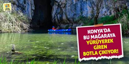 Konya’da Bu Mağaraya Yürüyerek Giren Botla Çıkıyor!