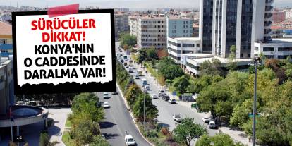 Sürücüler dikkat! Konya'nın o caddesinde daralma var!