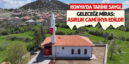 Konya'da Tarihe Saygı, Geleceğe Miras: Asırlık Cami İhya Edildi!