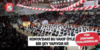 Konya'daki bu vakıf öyle bir şey yapıyor ki! Tüm dünyanın dualarındalar