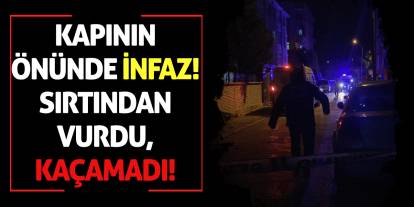 Kapının Önünde İnfaz: Sırtından Vurdu, Kaçamadı!